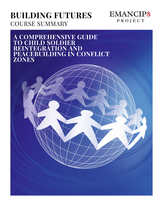 Building Futures A Comprehensive Guide to Child Soldier Reintegration and Peacebuilding in Conflict Zones